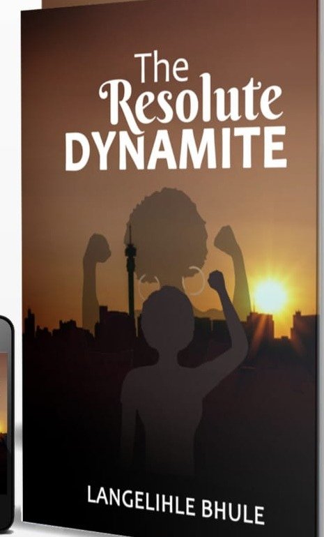 The Resolute Dynamite — a novel by Langelihle Bhule